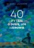 40 pytań o duszę los i zdrowie